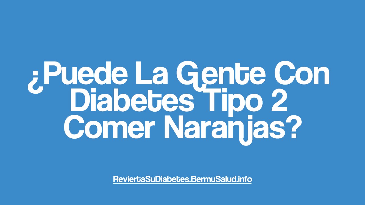 un diabetico tipo 2 puede comer naranjas