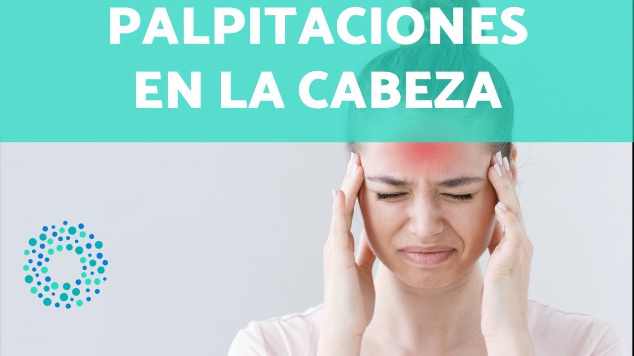 me duele la cabeza siento que me late