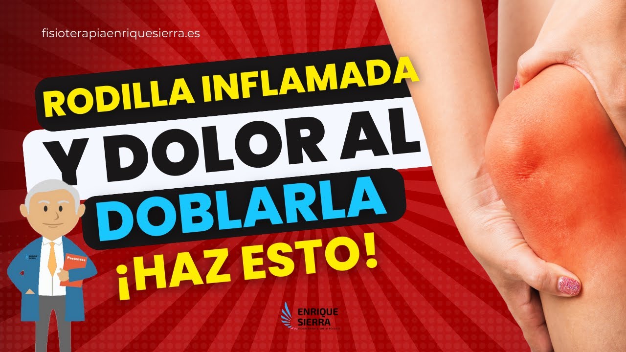 rodilla hinchada y dolor al doblar